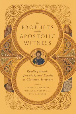 Les prophètes et le témoignage apostolique : La lecture d'Isaïe, de Jérémie et d'Ézéchiel en tant qu'Écritures chrétiennes - The Prophets and the Apostolic Witness: Reading Isaiah, Jeremiah, and Ezekiel as Christian Scripture