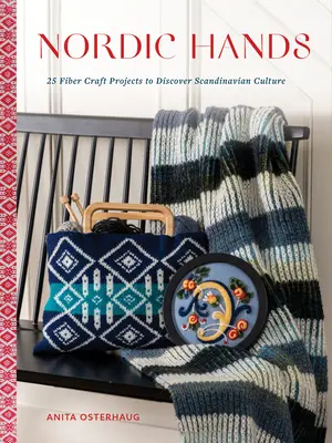 Nordic Hands : 25 projets d'artisanat en fibres pour découvrir la culture scandinave - Nordic Hands: 25 Fiber Craft Projects to Discover Scandinavian Culture