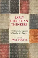 Les premiers penseurs chrétiens - La vie et l'héritage de douze figures clés - Early Christian Thinkers - The Lives And Legacies Of Twelve Key Figures