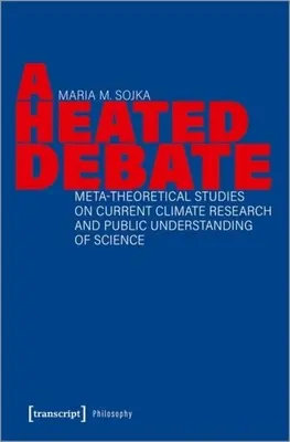 Un débat animé : études méta-théoriques sur la recherche climatique actuelle et la compréhension de la science par le public - A Heated Debate: Meta-Theoretical Studies on Current Climate Research and Public Understanding of Science