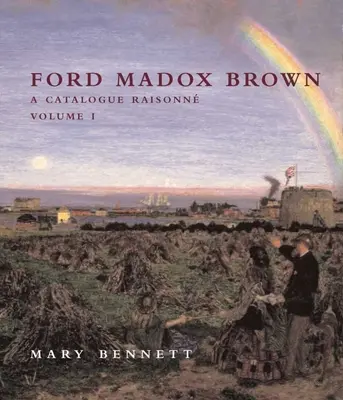 Ford Madox Brown - Un catalogue raisonné - Ford Madox Brown - A Catalogue Raisonne