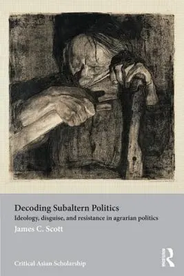 Décoder la politique subalterne : Idéologie, déguisement et résistance dans la politique agraire - Decoding Subaltern Politics: Ideology, Disguise, and Resistance in Agrarian Politics
