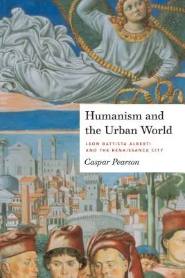 L'humanisme et le monde urbain : Leon Battista Alberti et la ville de la Renaissance - Humanism and the Urban World: Leon Battista Alberti and the Renaissance City
