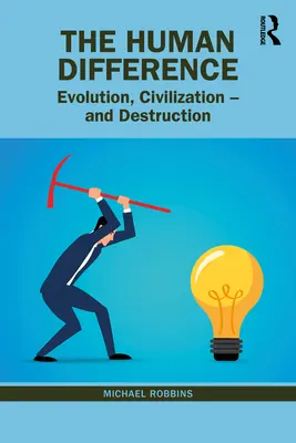 La différence humaine : L'évolution, la civilisation et la destruction - The Human Difference: Evolution, Civilization - And Destruction