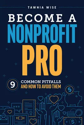 Devenez un professionnel des organisations à but non lucratif : Neuf pièges courants et comment les éviter - Become a Nonprofit Pro: Nine Common Pitfalls and How to Avoid Them
