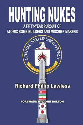 Hunting Nukes : Cinquante ans à la poursuite des fabricants de bombes atomiques et des fauteurs de troubles - Hunting Nukes: A Fifty-Year Pursuit of Atomic Bomb Builders and Mischief Makers