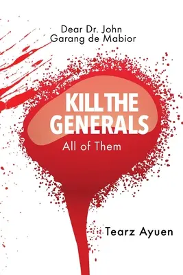 Cher Dr John Garang de Mabior Tuez tous les généraux - Dear Dr John Garang de Mabior KILL THE GENERALS All of Them