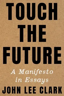 Toucher l'avenir : Un manifeste en essais - Touch the Future: A Manifesto in Essays