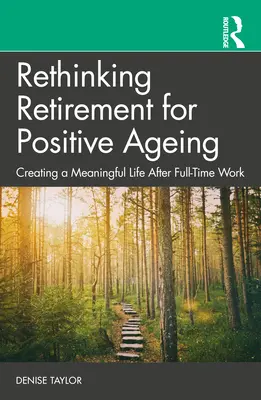 Repenser la retraite pour un vieillissement positif : Créer une vie pleine de sens après le travail à temps plein - Rethinking Retirement for Positive Ageing: Creating a Meaningful Life After Full-Time Work