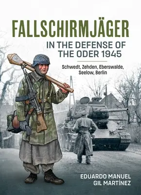 Fallschirmjger -- Dans la défense de l'Oder 1945 : Schwedt, Zehden, Eberswalde, Seelow, Berlin - Fallschirmjger -- In the Defense of the Oder 1945: Schwedt, Zehden, Eberswalde, Seelow, Berlin