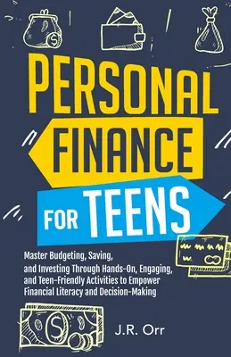 Personal Finance For Teens : Les finances personnelles pour les adolescents : maîtriser le budget, l'épargne et l'investissement grâce à des activités pratiques, engageantes et adaptées aux adolescents pour renforcer les capacités financières. - Personal Finance For Teens: Master Budgeting, Saving, and Investing Through Hands-On, Engaging, and Teen friendly Activities to Empower Financial