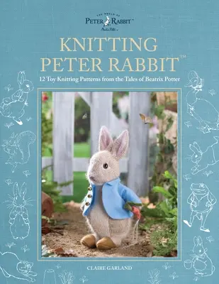 Tricoter Peter Rabbit(tm) : 12 modèles de jouets à tricoter tirés des contes de Beatrix Potter - Knitting Peter Rabbit(tm): 12 Toy Knitting Patterns from the Tales of Beatrix Potter