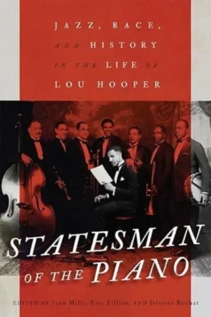 L'homme d'État du piano : Jazz, race et histoire dans la vie de Lou Hooper Volume 266 - Statesman of the Piano: Jazz, Race, and History in the Life of Lou Hooper Volume 266