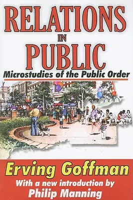 Relations in Public : Micro-études de l'ordre public - Relations in Public: Microstudies of the Public Order