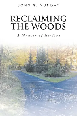 Reclaiming The Woods Un mémoire de guérison - Reclaiming The Woods A Memoir of Healing