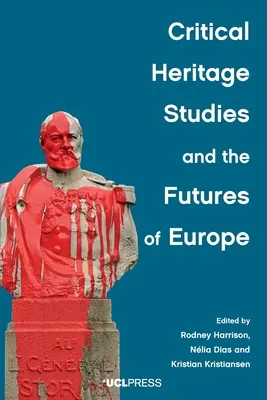 Les études critiques du patrimoine et l'avenir de l'Europe - Critical Heritage Studies and the Futures of Europe