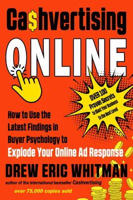 Cashvertising Online : Comment utiliser les dernières découvertes en matière de psychologie de l'acheteur pour faire exploser votre taux de réponse publicitaire en ligne - Cashvertising Online: How to Use the Latest Findings in Buyer Psychology to Explode Your Online Ad Response