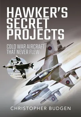 Les projets secrets de Hawker : Les avions de la guerre froide qui n'ont jamais volé - Hawker's Secret Projects: Cold War Aircraft That Never Flew