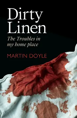 Linge sale - Les problèmes dans mon pays d'origine - Dirty Linen - The Troubles in My Home Place