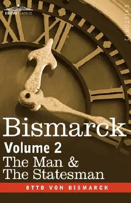 Bismarck : L'homme et l'homme d'État, Volume 2 - Bismarck: The Man & the Statesman, Volume 2