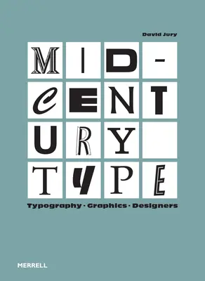 La typographie du milieu du siècle : Typographie, graphisme, designers - Mid-Century Type: Typography, Graphics, Designers