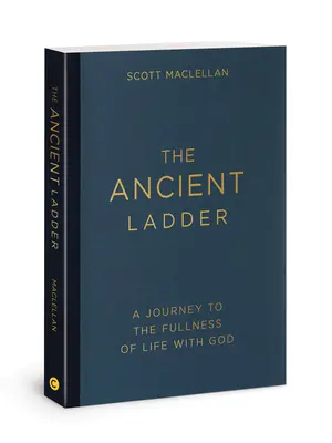 L'échelle ancienne : Un voyage vers la plénitude de la vie avec Dieu - The Ancient Ladder: A Journey to the Fullness of Life with God