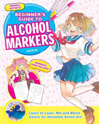 Manga Artists' Beginners' Guide to Alcohol Markers : Apprendre à superposer, mélanger et estomper les couleurs pour un art de l'anime époustouflant ! - Manga Artists' Beginners Guide to Alcohol Markers: Learn to Layer, Mix and Blend Colors for Awesome Anime Art!