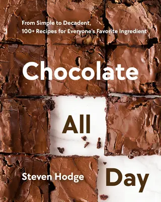 Chocolate All Day : Du simple au décadent, plus de 100 recettes pour l'ingrédient préféré de tous. - Chocolate All Day: From Simple to Decadent, 100+ Recipes for Everyone's Favorite Ingredient