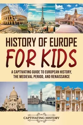 Histoire de l'Europe pour les enfants : Un guide captivant sur l'histoire de l'Europe, la période médiévale et la Renaissance - History of Europe for Kids: A Captivating Guide to European History, the Medieval Period, and Renaissance