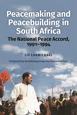 Le rétablissement et la consolidation de la paix en Afrique du Sud : L'accord national de paix, 1991-1994 - Peacemaking and Peacebuilding in South Africa: The National Peace Accord, 1991-1994