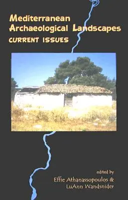 Paysages archéologiques méditerranéens : Questions d'actualité - Mediterranean Archaeological Landscapes: Current Issues