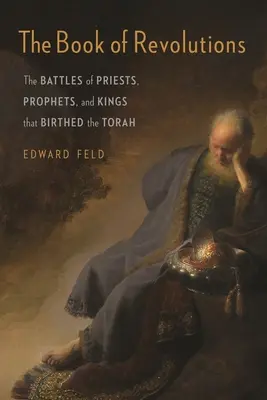 Le livre des révolutions : Les batailles de prêtres, de prophètes et de rois qui ont donné naissance à la Torah - The Book of Revolutions: The Battles of Priests, Prophets, and Kings That Birthed the Torah