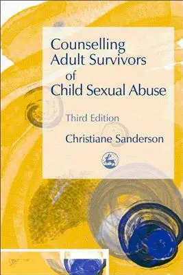 Conseiller les adultes ayant survécu à des abus sexuels sur des enfants : Troisième édition - Counselling Adult Survivors of Child Sexual Abuse: Third Edition