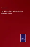 La vie de Daniel Boone, le grand chasseur et pionnier de l'Ouest - Life of Daniel Boone, the Great Western Hunter and Pioneer