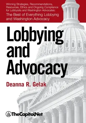 Lobbying et défense des intérêts : Stratégies gagnantes, ressources, recommandations, éthique et conformité permanente pour les lobbyistes et les défenseurs de Washington : - Lobbying and Advocacy: Winning Strategies, Resources, Recommendations, Ethics and Ongoing Compliance for Lobbyists and Washington Advocates: