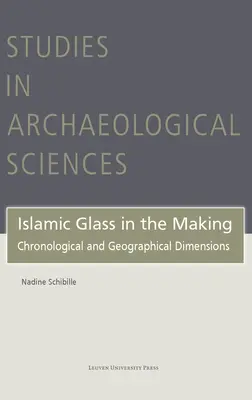 Le verre islamique en devenir : Dimensions chronologiques et géographiques - Islamic Glass in the Making: Chronological and Geographical Dimensions