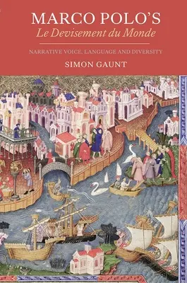 Le Devisement du monde de Marco Polo : Voix narrative, langue et diversité - Marco Polo's Le Devisement Du Monde: Narrative Voice, Language and Diversity