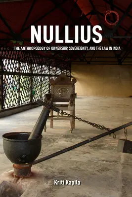 Nullius : L'anthropologie de la propriété, de la souveraineté et du droit en Inde - Nullius: The Anthropology of Ownership, Sovereignty, and the Law in India