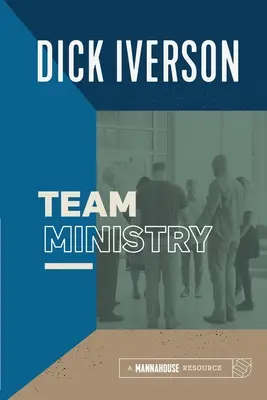 Le ministère d'équipe : Constituer une équipe qui fait grandir les églises - Team Ministry: Putting Together a Team that Makes Churches Grow