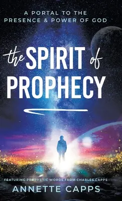 L'esprit de prophétie : Un portail vers la présence et la puissance de Dieu - The Spirit of Prophecy: A Portal to the Presence and Power of God