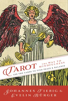 Le Tarot : La Voie de la Pleine Conscience : Utiliser les cartes pour trouver la paix et l'équilibre - Tarot: The Way of Mindfulness: Use the Cards to Find Peace & Balance