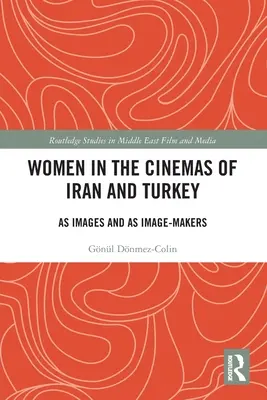 Les femmes dans les cinémas d'Iran et de Turquie : En tant qu'images et en tant que créatrices d'images - Women in the Cinemas of Iran and Turkey: As Images and as Image-Makers