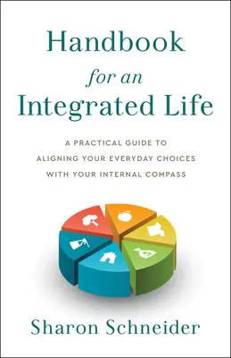 Manuel pour une vie intégrée : Un guide pratique pour aligner vos choix quotidiens sur votre boussole interne - Handbook for an Integrated Life: A Practical Guide to Aligning Your Everyday Choices with Your Internal Compass