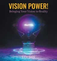 Vision Power ! Le pouvoir de la vision : faire de votre vision une réalité - Vision Power!: Bringing Your Vision to Reality