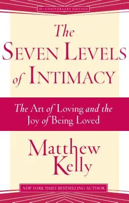 Les sept niveaux d'intimité : L'art d'aimer et la joie d'être aimé - The Seven Levels of Intimacy: The Art of Loving and the Joy of Being Loved