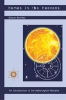 Les maisons dans les cieux : Une introduction aux maisons astrologiques - Homes in the Heavens: An Introduction to the Astrological Houses