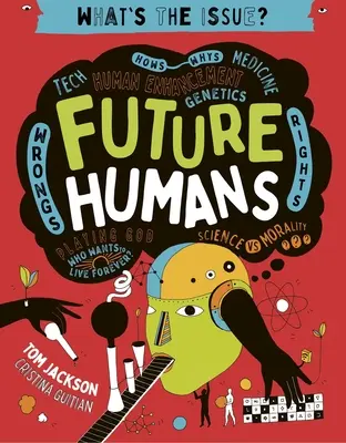 Les humains du futur : Comment et pourquoi - Technologie - Médecine - Amélioration humaine - Génétique - Maux - Droits - Jouer à Dieu - Qui veut vivre éternellement ? - Future Humans: Hows-Whys - Tech - Medicine - Human Enhancement - Genetics - Wrongs - Rights - Playing God-Who Wants to Live Forever?