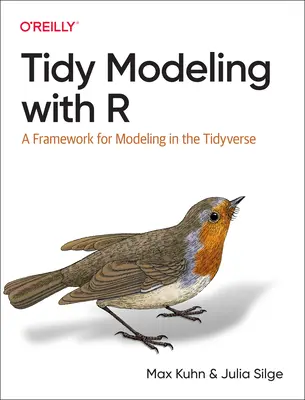 Tidy Modeling with R : Un cadre pour la modélisation dans le Tidyverse - Tidy Modeling with R: A Framework for Modeling in the Tidyverse