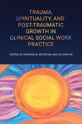 Traumatisme, spiritualité et croissance post-traumatique dans la pratique clinique du travail social - Trauma, Spirituality, and Posttraumatic Growth in Clinical Social Work Practice