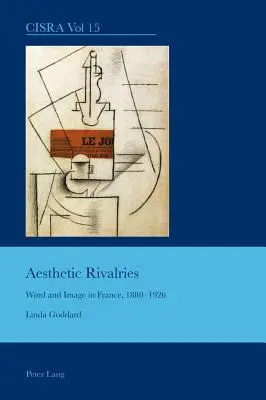 Rivalités esthétiques : Le mot et l'image en France, 1880-1926 - Aesthetic Rivalries: Word and Image in France, 1880-1926